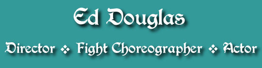 Ed Douglas - Director, Fight Choreographer, Actor